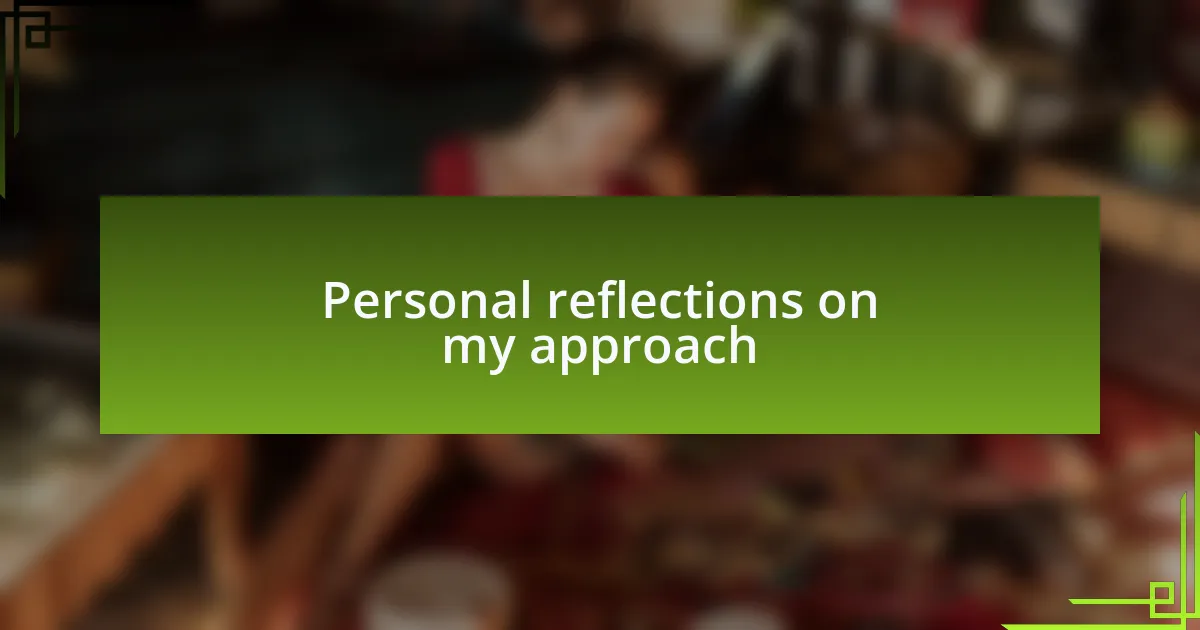 Personal reflections on my approach