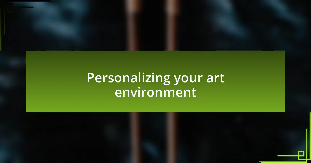 Personalizing your art environment