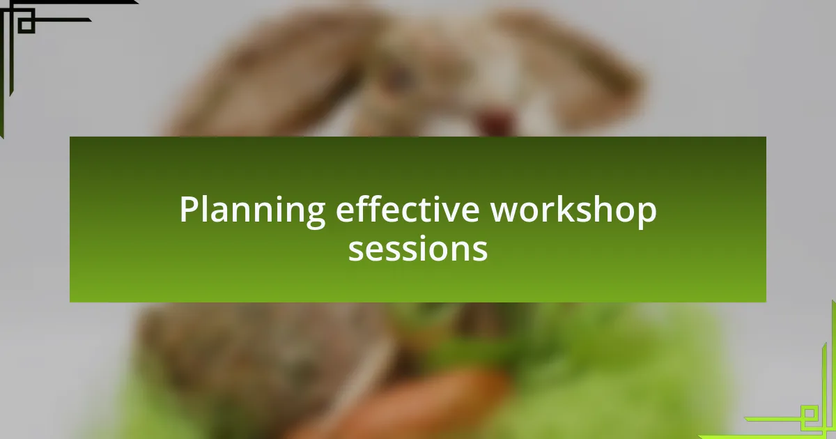 Planning effective workshop sessions