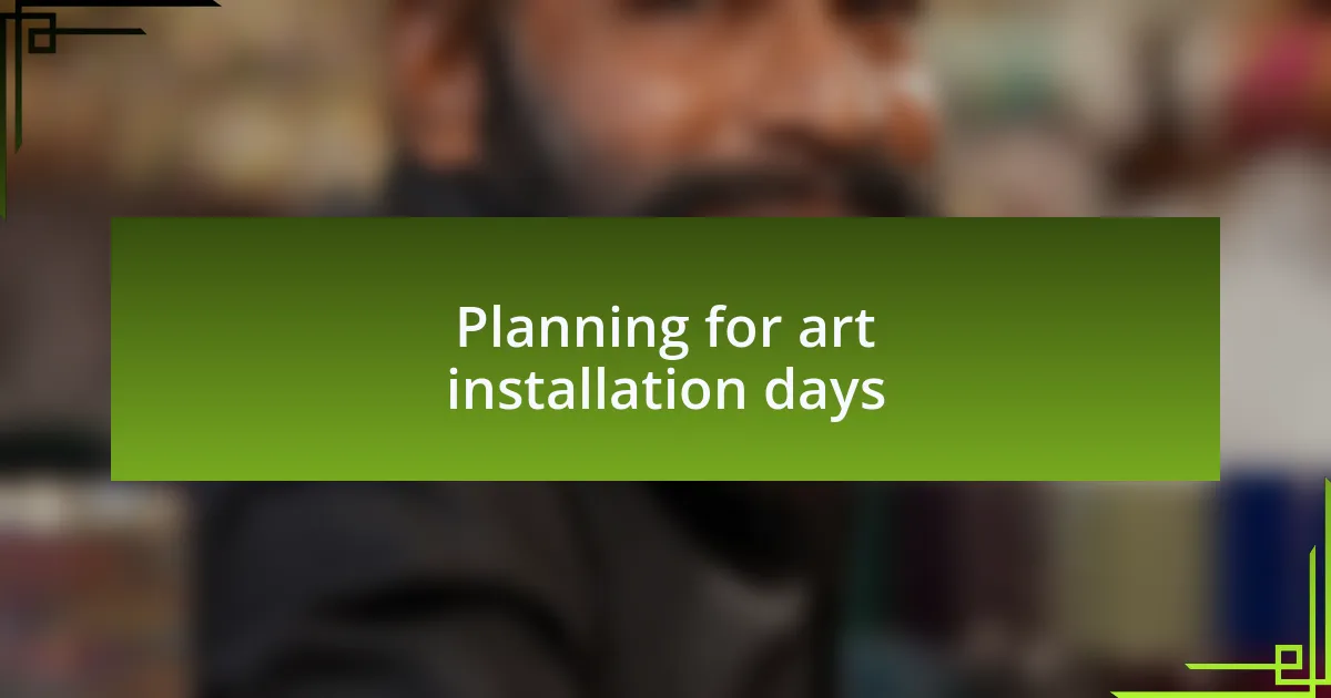 Planning for art installation days