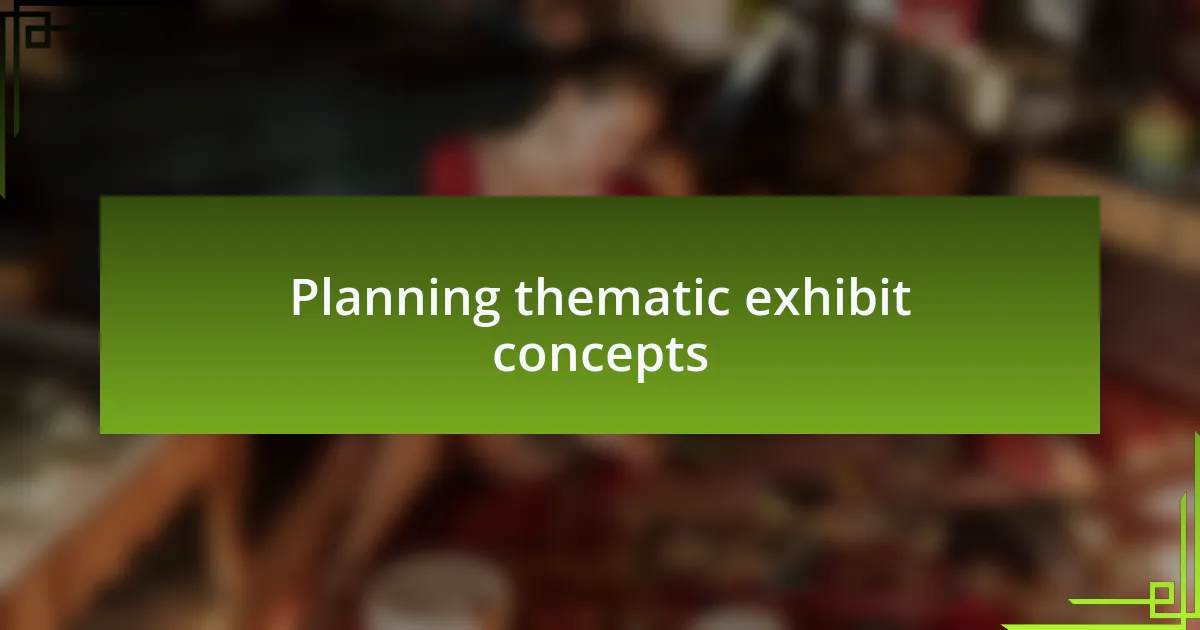 Planning thematic exhibit concepts