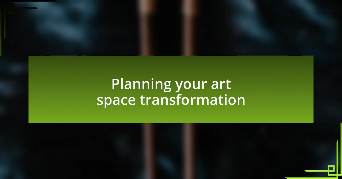 Planning your art space transformation