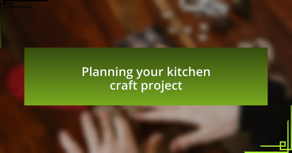 Planning your kitchen craft project