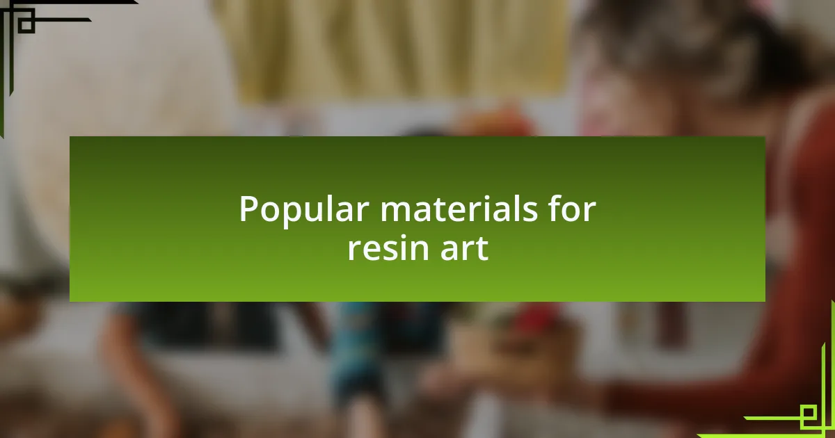 Popular materials for resin art