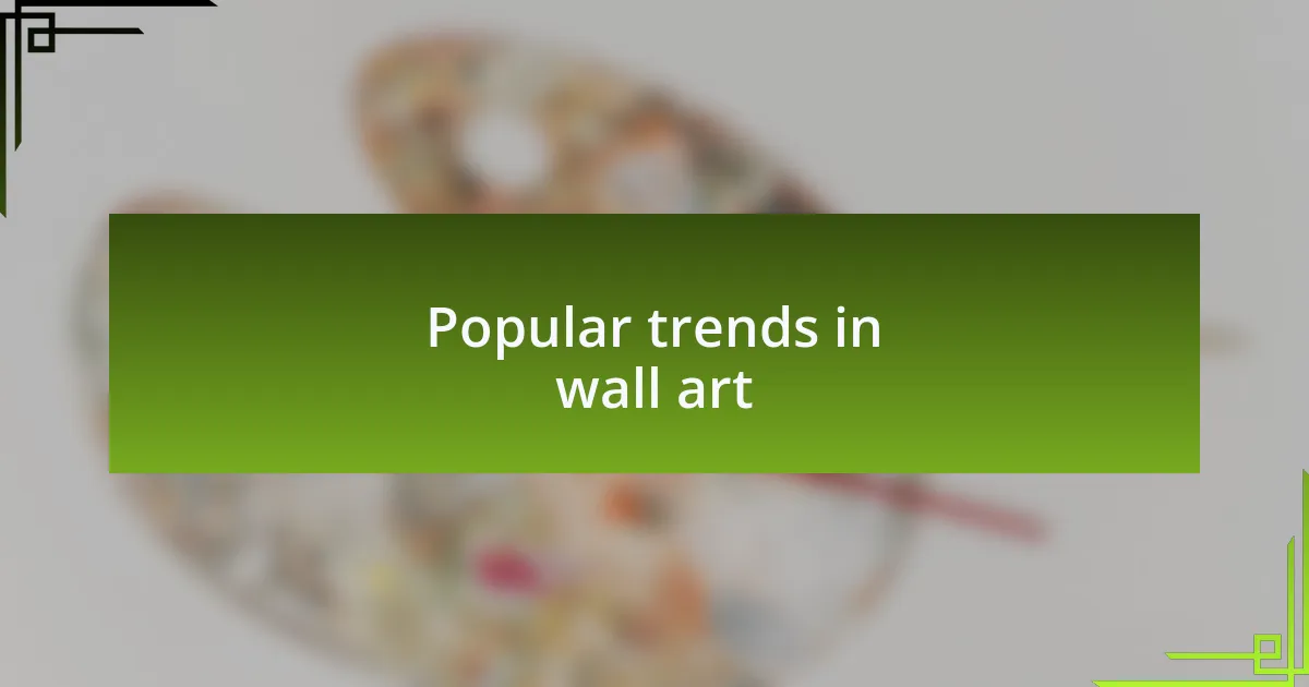 Popular trends in wall art