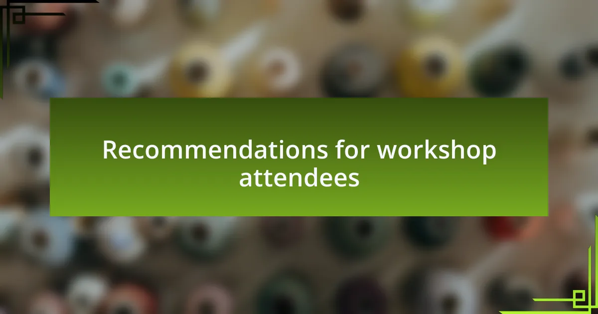 Recommendations for workshop attendees