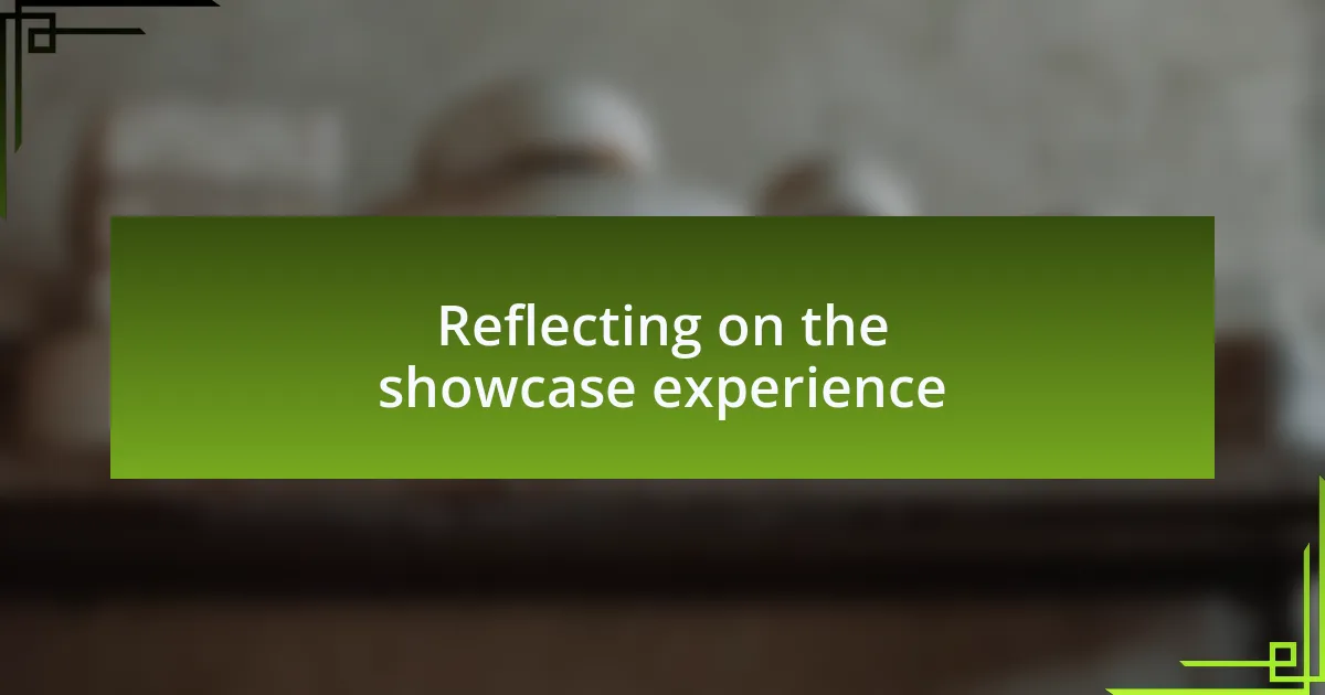 Reflecting on the showcase experience