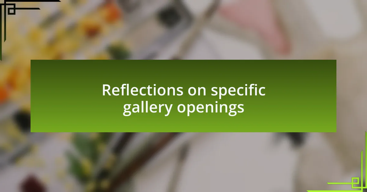 Reflections on specific gallery openings
