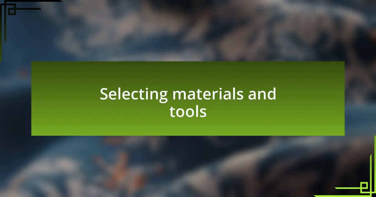 Selecting materials and tools