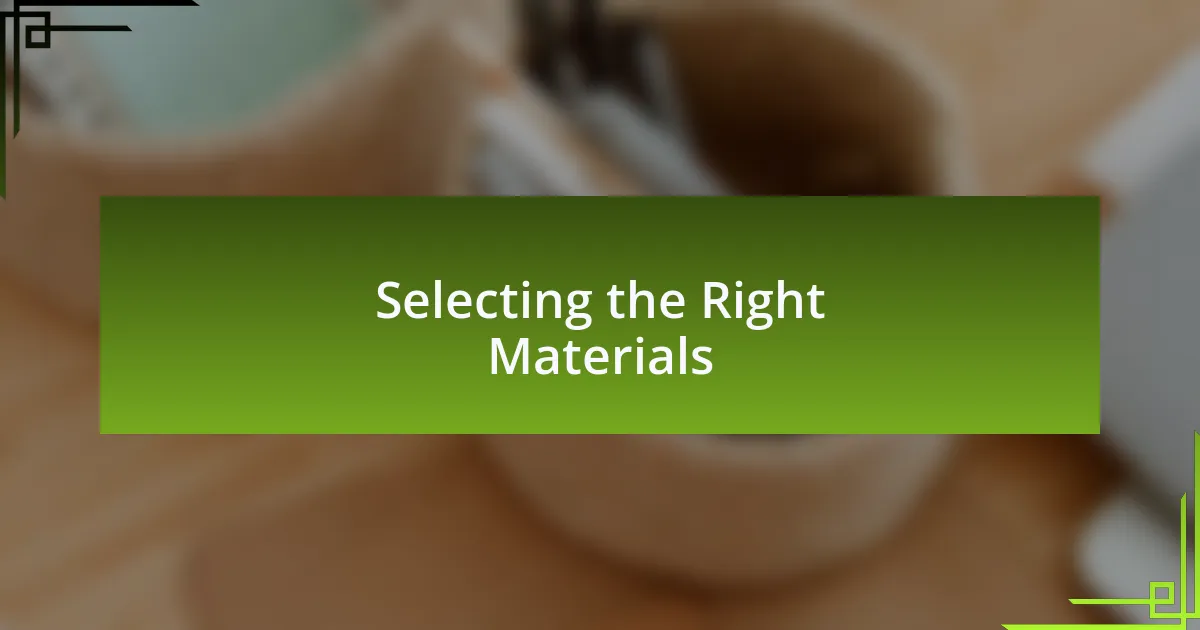 Selecting the Right Materials