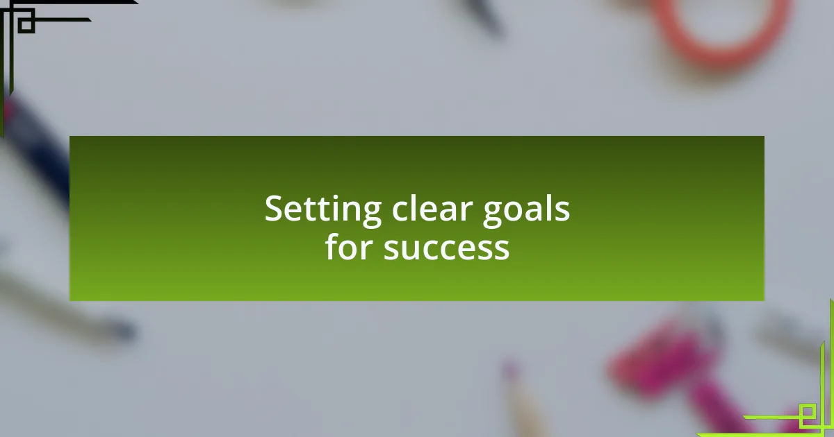 Setting clear goals for success