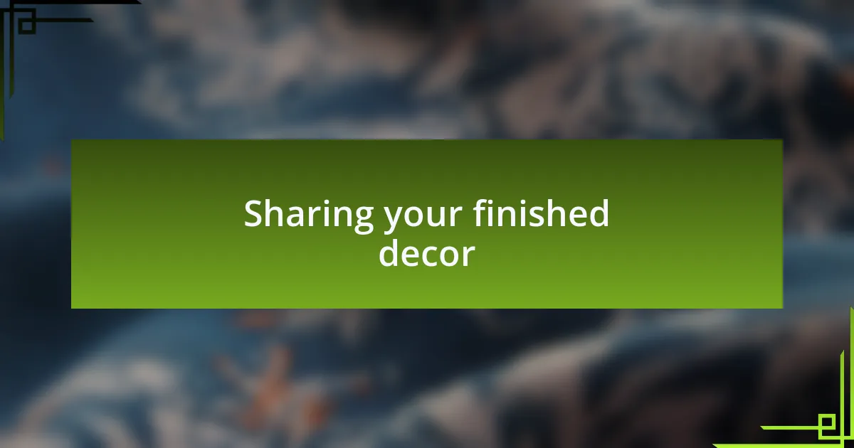 Sharing your finished decor