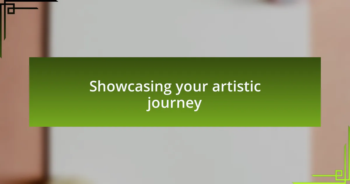 Showcasing your artistic journey