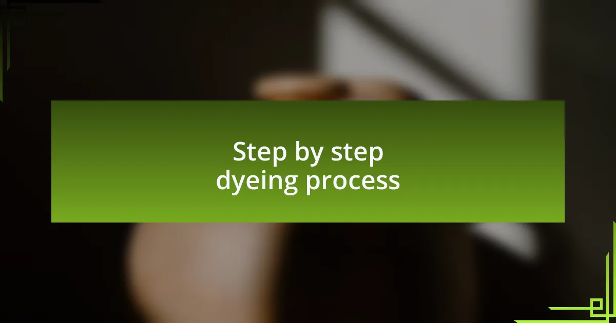 Step by step dyeing process