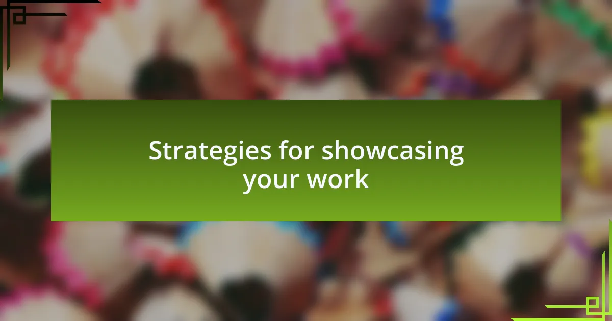 Strategies for showcasing your work