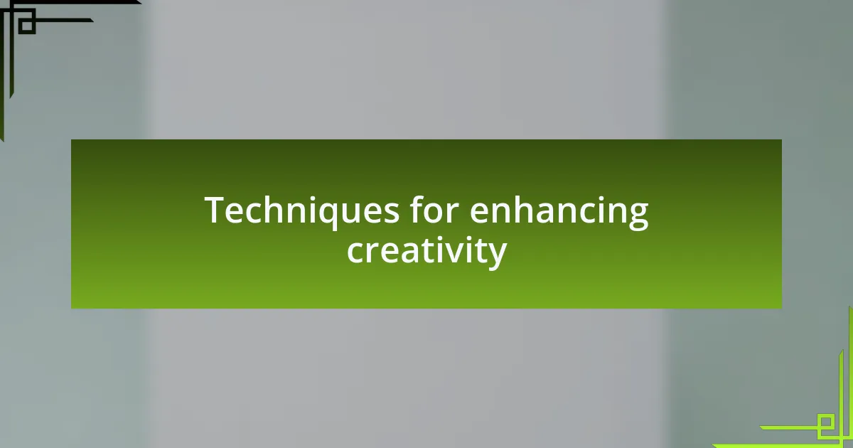 Techniques for enhancing creativity