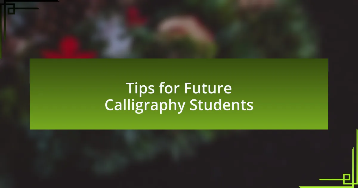Tips for Future Calligraphy Students