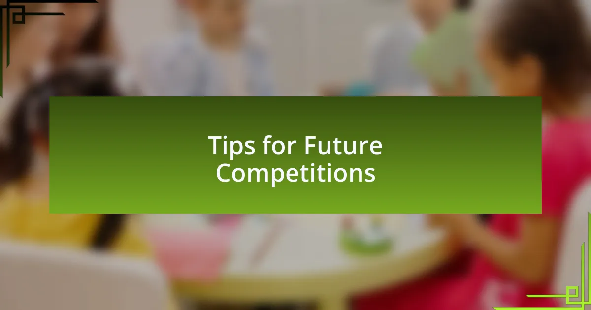 Tips for Future Competitions