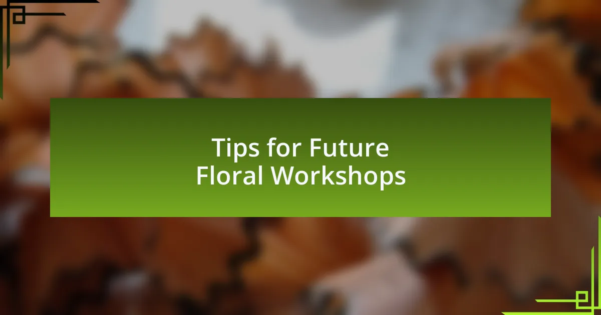 Tips for Future Floral Workshops