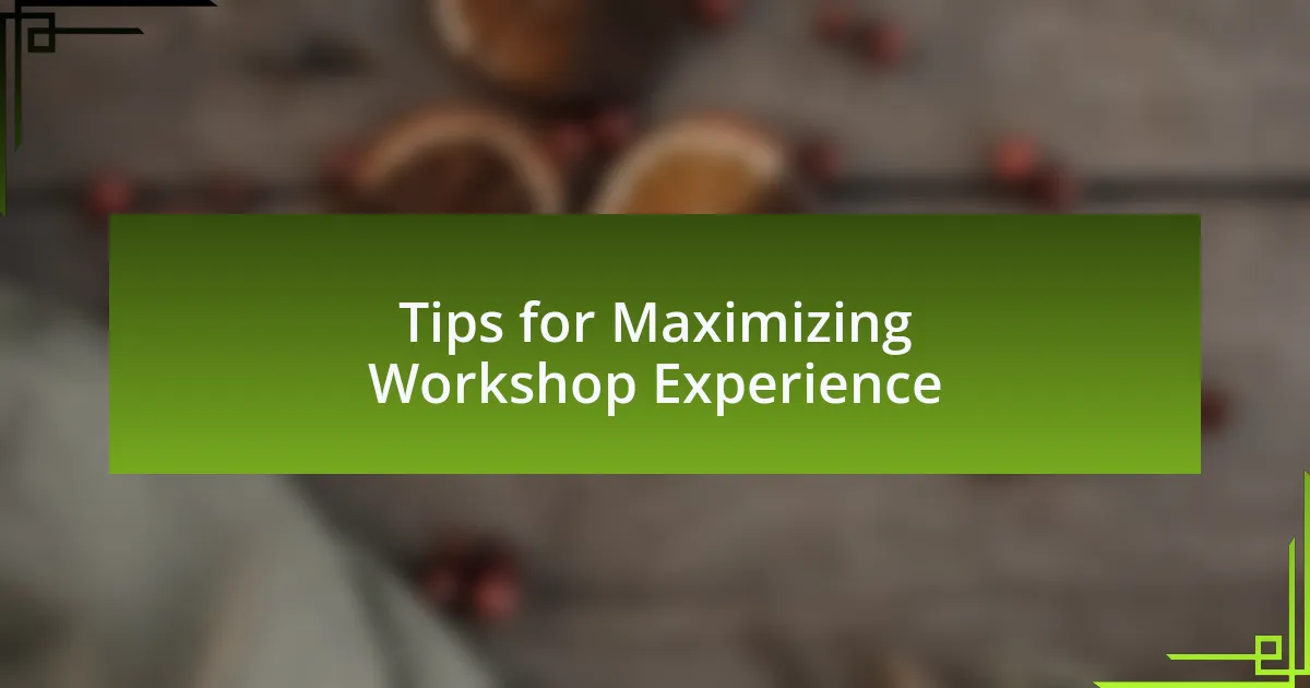 Tips for Maximizing Workshop Experience