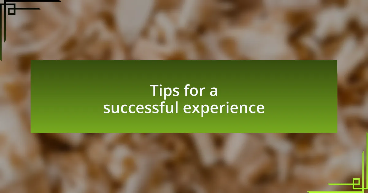 Tips for a successful experience