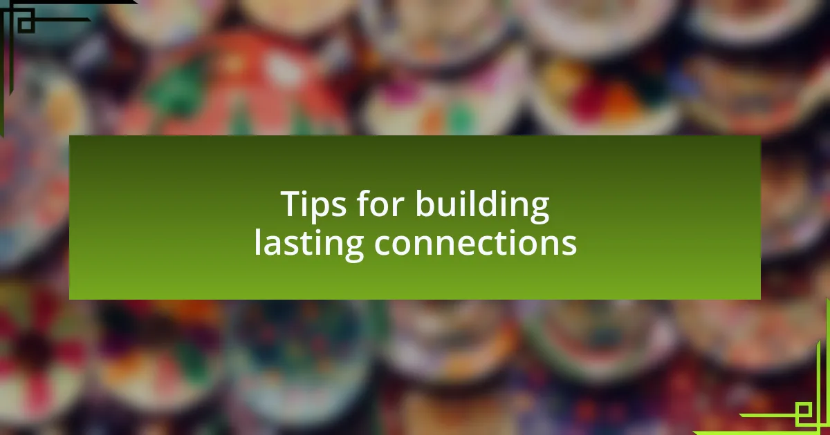 Tips for building lasting connections