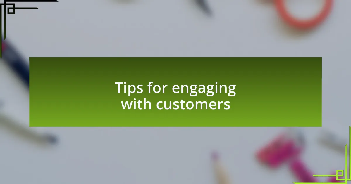Tips for engaging with customers