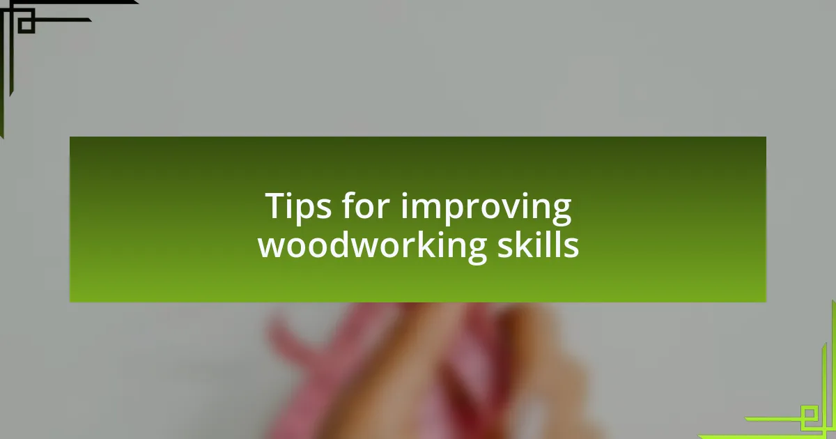 Tips for improving woodworking skills