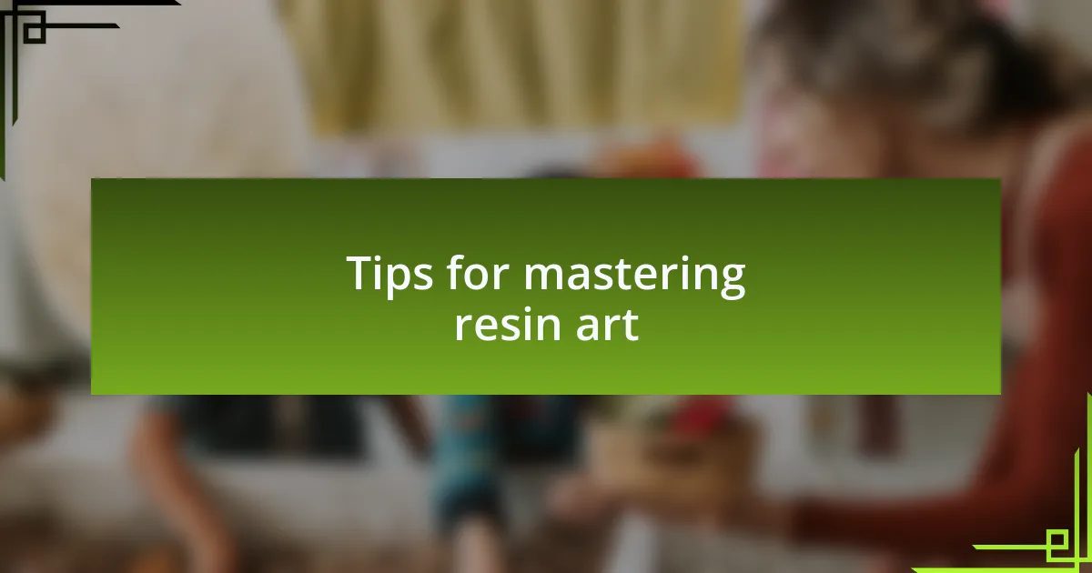 Tips for mastering resin art
