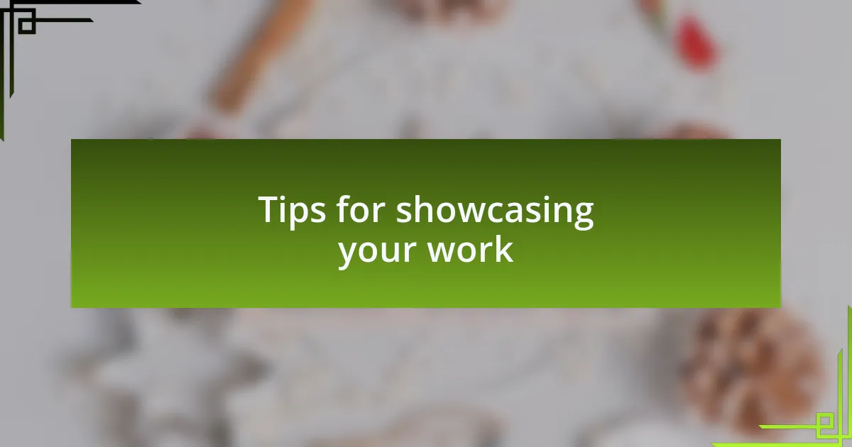 Tips for showcasing your work