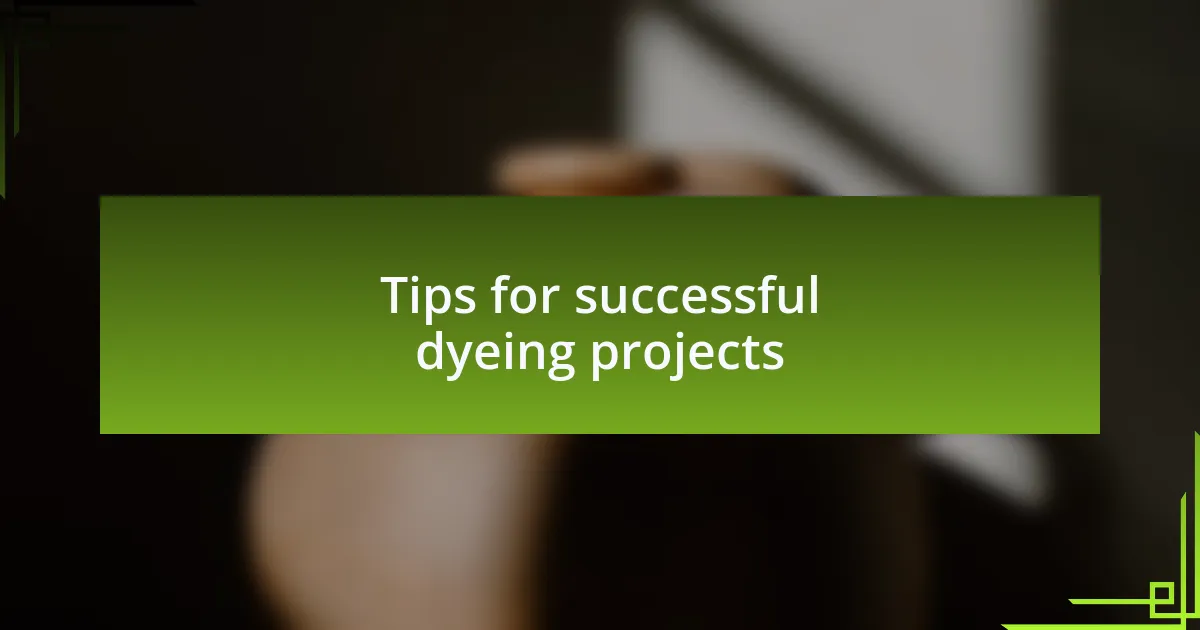 Tips for successful dyeing projects