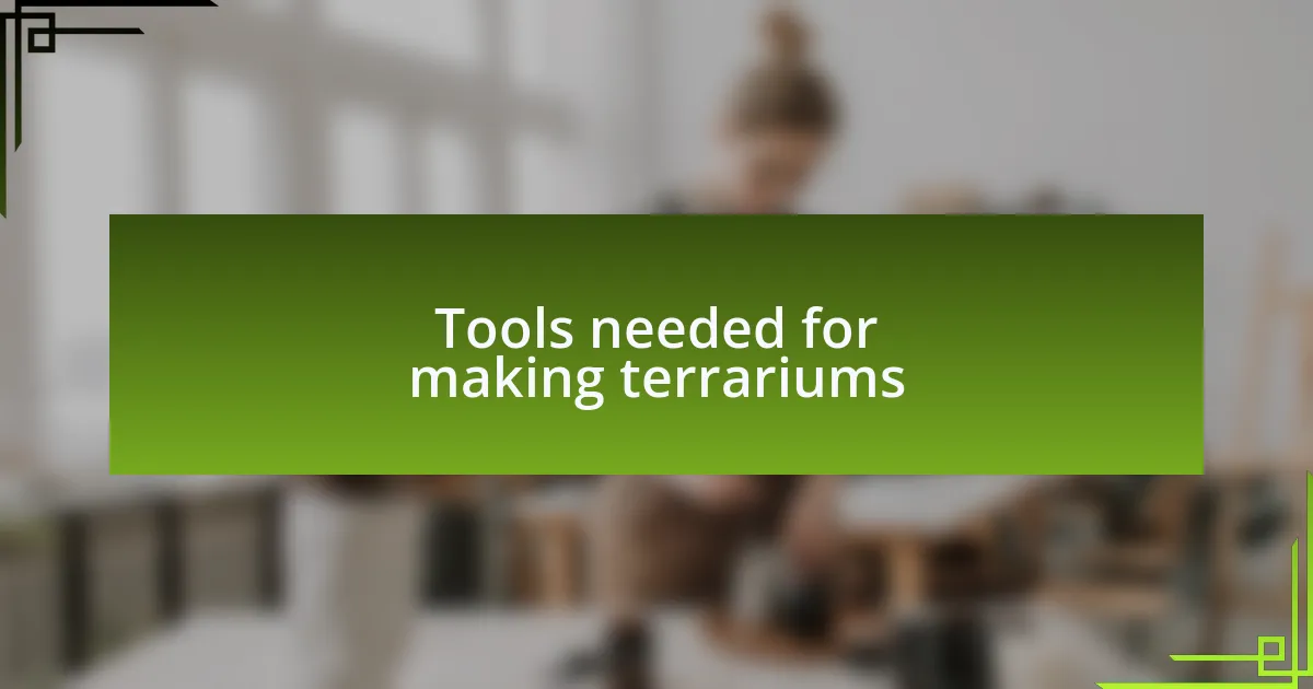 Tools needed for making terrariums