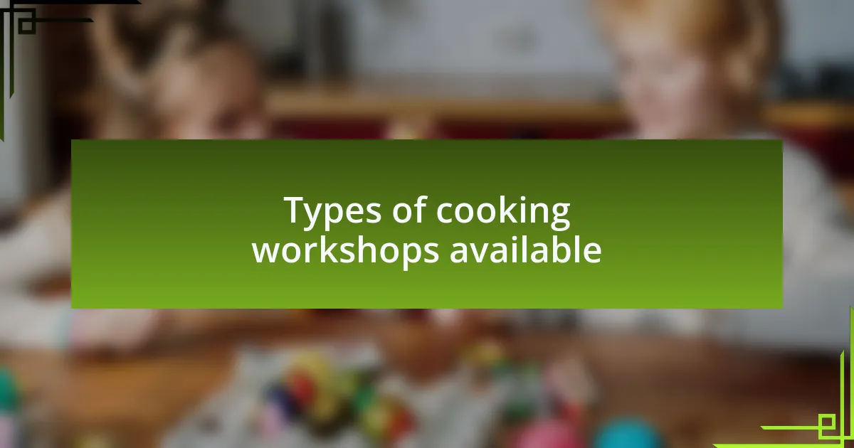 Types of cooking workshops available