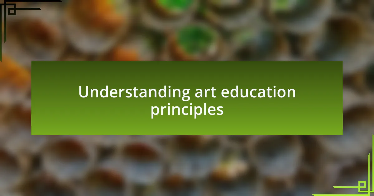Understanding art education principles