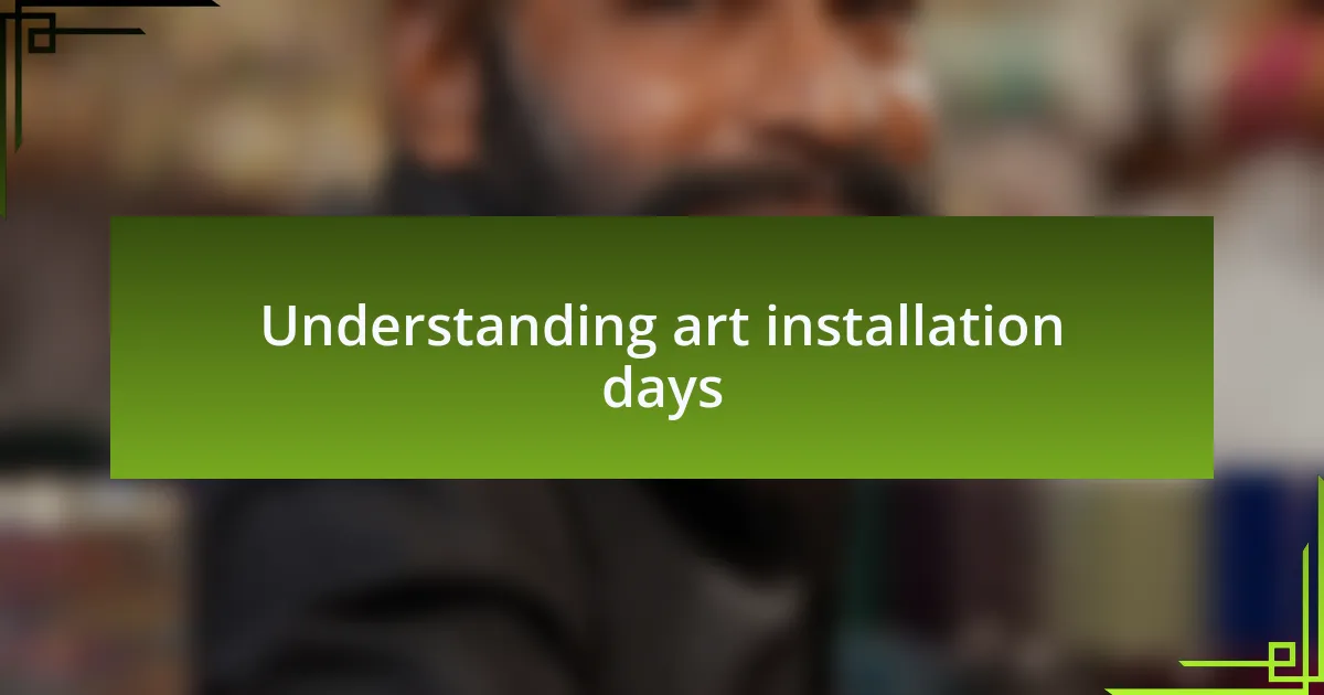 Understanding art installation days