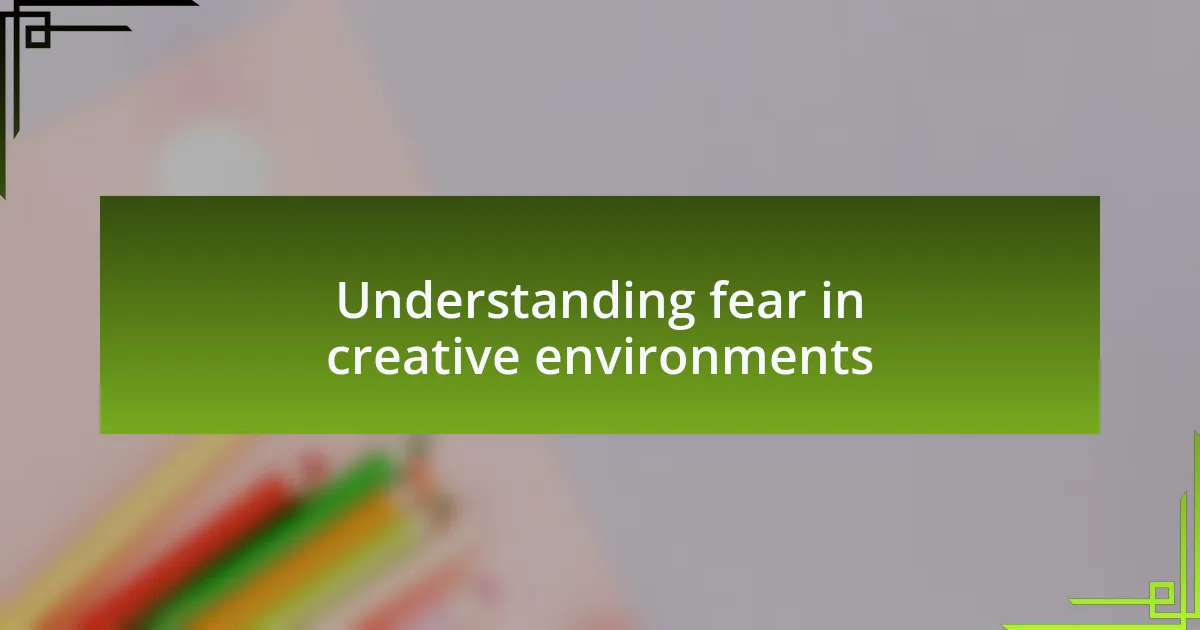Understanding fear in creative environments