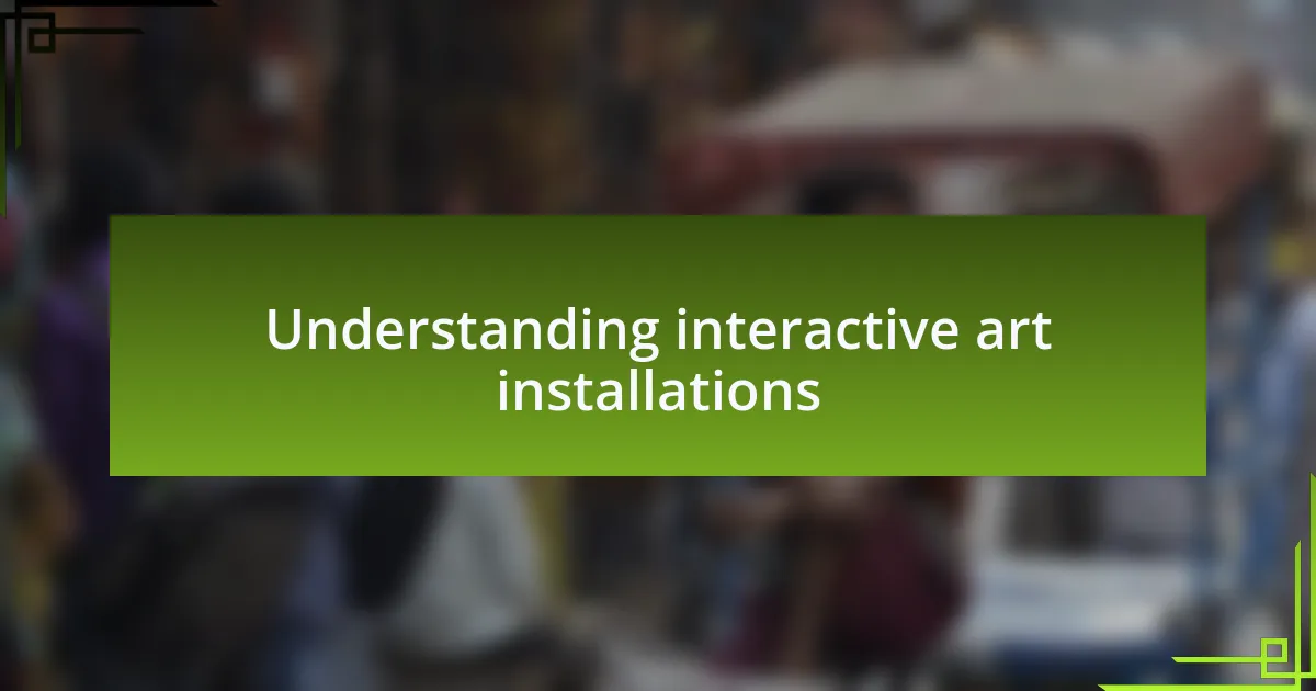 Understanding interactive art installations