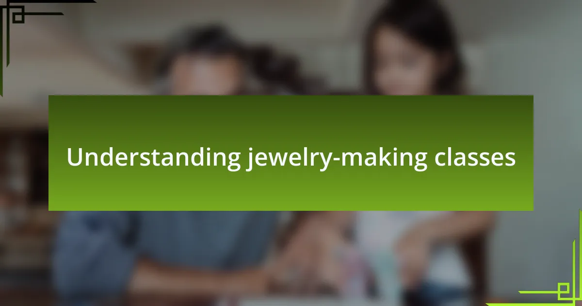 Understanding jewelry-making classes