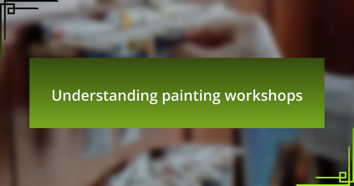 Understanding painting workshops