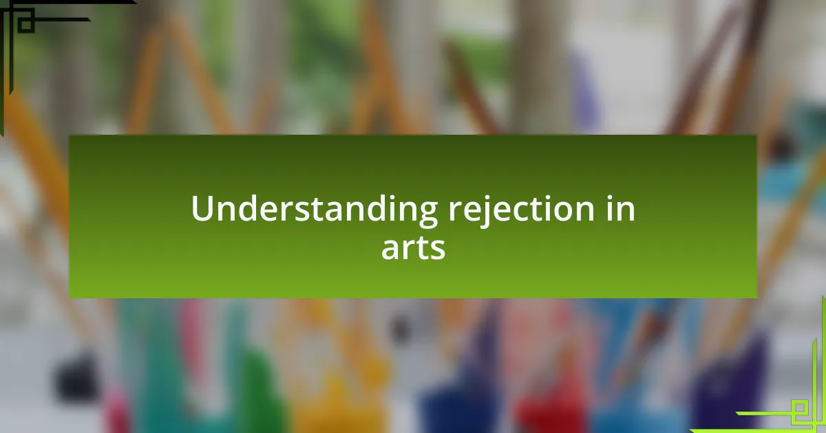 Understanding rejection in arts